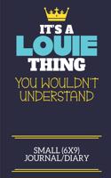 It's A Louie Thing You Wouldn't Understand Small (6x9) Journal/Diary