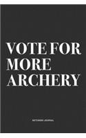 Vote For More Archery: A 6x9 Inch Notebook Diary Journal With A Bold Text Font Slogan On A Matte Cover and 120 Blank Lined Pages Makes A Great Alternative To A Card