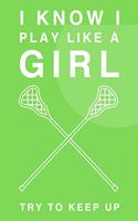 I Know I Play Like A Girl. Try To Keep Up: 6x9" Dot Bullet Notebook/Journal Funny Gift Idea For Lacrosse Players