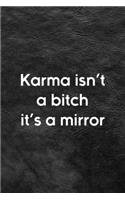 Karma Isn't A Bitch It's A Mirror