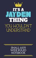 It's A Jayden Thing You Wouldn't Understand Small (6x9) Wide Ruled Notebook: A cute book to write in for any book lovers, doodle writers and budding authors!