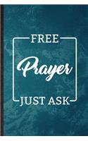 Free Prayer Just Ask: Lined Notebook For Sunday Church Jesus. Funny Ruled Journal For Christian Faith Prayer. Unique Student Teacher Blank Composition/ Planner Great For 