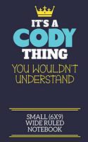 It's A Cody Thing You Wouldn't Understand Small (6x9) Wide Ruled Notebook