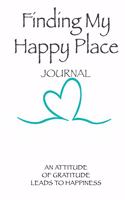 Finding My Happy Place Journal: An Attitude of Gratitude Leads to Happiness
