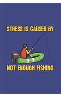 Stress Is Caused By Not Enough Fishing: Funny Angling Journal - Notebook - Workbook For Fishing Dad, Fly Fishing And Angling Lover - 6x9 - 120 Dot Grid Pages
