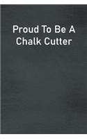 Proud To Be A Chalk Cutter: Lined Notebook For Men, Women And Co Workers