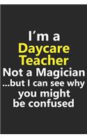 I'm a Daycare Teacher Not A Magician But I Can See Why You Might Be Confused