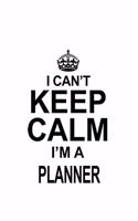 I Can't Keep Calm I'm A Planner