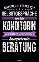 Natürlich führe ich Selbstgespräche ich bin Konditorin manchmal brauche ich eben kompetente Beratung Notizbuch: Konditorin Journal DIN A5 liniert 120 Seiten Geschenk