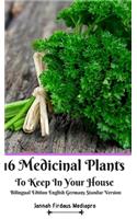 16 Medicinal Plants to Keep In Your House Bilingual Edition English Germany Standar Version