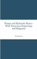 Pumps and Hydraulic Rams - With Numerous Engravings and Diagrams