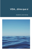 VIDA...dime que sí