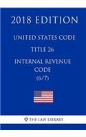 United States Code - Title 26 - Internal Revenue Code (6/7) (2018 Edition)