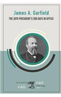 James A. Garfield: The 20th President's 200 Days in Office