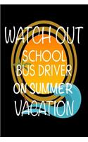 Watch Out School Bus Driver On Summer Vacation: Last Day Of School Gift Notebook For School Bus Drivers