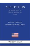 TRICARE Program - Overpayments Recovery (US Department of Defense Regulation) (DOD) (2018 Edition)