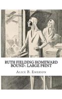 Ruth Fielding Homeward Bound: Large print