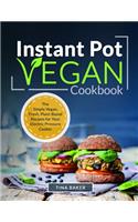 Instant Pot Vegan Cookbook: The Simply Vegan, Fresh, Plant-Based Recipes for Your Electric Pressure Cooker