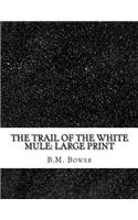 The Trail of the White Mule: Large Print