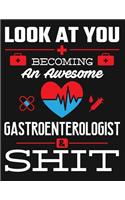 Look at You Becoming an Awesome Gastroenterologist & Shit: Blank Line Notebook (8.5 X 11 - 110 Pages)