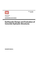 Engineering and Design: Earthquake Design and Evaluation of Concrete Hydraulic Structures (Engineer Manual EM 1110-2-6053)