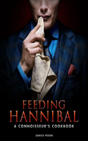 Feeding Hannibal: A Connoisseur's Cookbook: A Connoisseur's Cookbook(English)