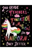 2nd Grade Teachers Are Fantastical & Magical Like a Unicorn Only Better: Cute Unicorn Wide-Lined Notebook for Second Grade Teacher Pink White