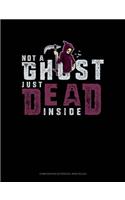 Not a Ghost Just Dead Inside: Composition Notebook: Wide Ruled(1795 Composition Notebook: Wide Ruled)