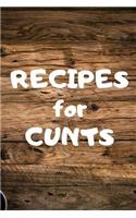 Recipes for Cunts: Make Your Own Cookbook Collect Your Best Recipes Blank Recipe Book Journal for Your Recipes Personal Recipes Journal