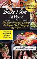 Sous Vide at Home: The Easy, Foolproof Cooking Technique That's Sweeping the World - 100+ Best Sous Vide Recipes of All Time- (with Nutrition Facts and Everyday Recipe