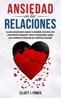 Ansiedad en las Relaciones: La guía esencial para superar la ansiedad, los celos y los pensamientos negativos. Sana tu inseguridad y apego para establecer relaciones sin confli