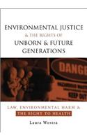 Environmental Justice and the Rights of Unborn and Future Generations