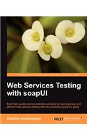 Web Services Testing with Soapui: Build High Quality Serivce-oriented Solutions by Learning Easy and Efficient Web Services Testing With This Practical, Hands-on Guide