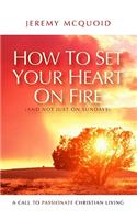 How to Set Your Heart on Fire