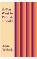 So You Want to Publish a Book?