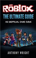 The Ultimate Guide: An Unofficial Roblox Game Guide
