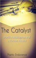 The Catalyst: Poetic Autobiography of a Former Atheist