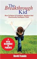 Breakthrough Kid: How to Raise a Confident, Resilient and Emotionally Intelligent Child