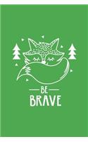 Cute Fox Be Brave Notebook: Light Green: Cute Notebook 240 Pages, Cute Notebook Diary, Cute Notebook for Girls, Cute Notebook Journal, Cute Notebook No Lines