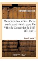 Mémoires Du Cardinal Pacca Sur La Captivité Du Pape Pie VII Et Le Concordat de 1813 T2