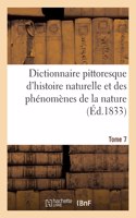 Dictionnaire Pittoresque d'Histoire Naturelle Et Des Phénomènes de la Nature. Tome 7
