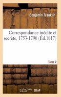Correspondance Inédite Et Secrète, 1753-1790. Tome 2