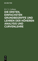 Die Ersten, Einfachsten Grundbegriffe Und Lehren Der Höheren Analysis Und Curvenlehre: Mit Drei Kupfertafeln