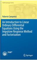 Introduction to Linear Ordinary Differential Equations Using the Impulsive Response Method and Factorization