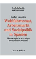 Wohlfahrtsstaat, Arbeitsmarkt Und Sozialpolitik in Spanien: Eine Exemplarische Analyse Postautoritären Wandels