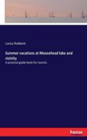 Summer vacations at Moosehead lake and vicinity