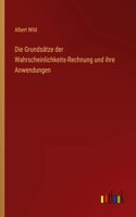 Die Grundsätze der Wahrscheinlichkeits-Rechnung und ihre Anwendungen