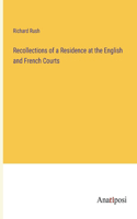 Recollections of a Residence at the English and French Courts