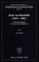 Paul Von Hatzfeldt (1831-1901): Politische Biographie Eines Kaiserlichen Diplomaten