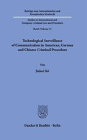 Technological Surveillance of Communication in American, German and Chinese Criminal Procedure